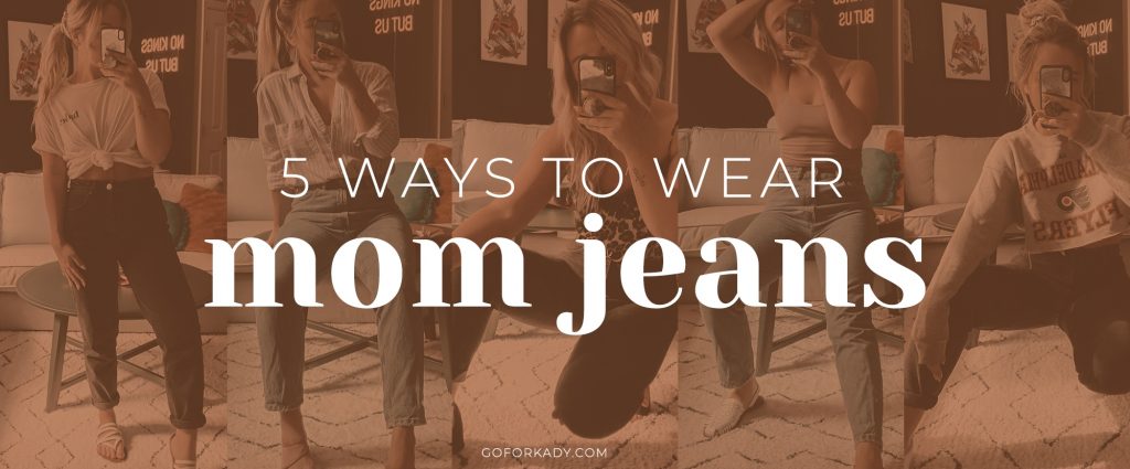 5 Ways to Wear Mom Jeans from GoForKady.com