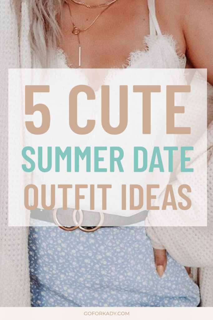 5 Cute Summer Date Outfits Pin